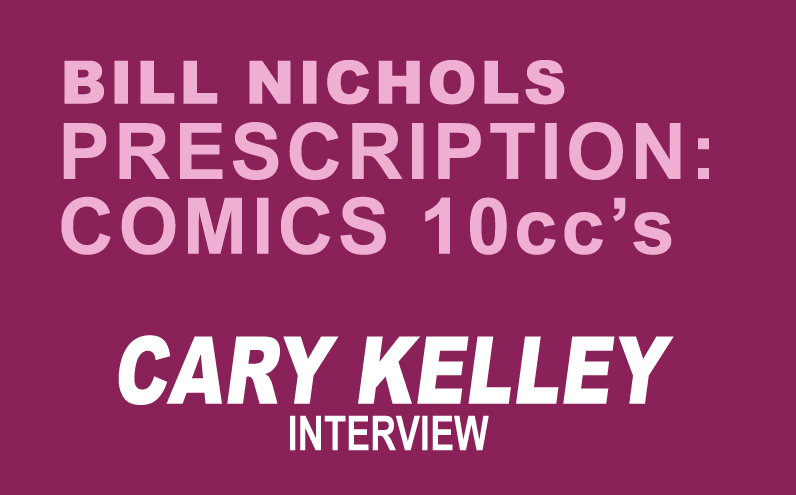 Bill Nichols’ Prescription: Comics 10ccs of Cary Kelley