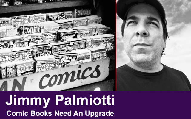 Comic Books Need An Upgrade – Jimmy Palmiotti