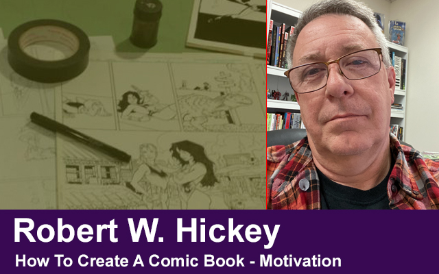How To Create A Comic Book “MOTIVATION” by Robert W. Hickey