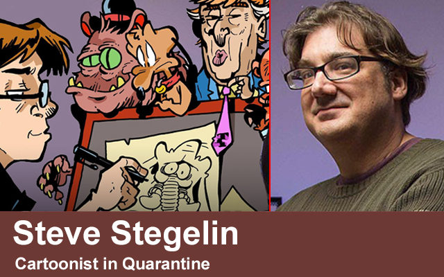 Steve Stegelin’s Cartoonist in Quarantine