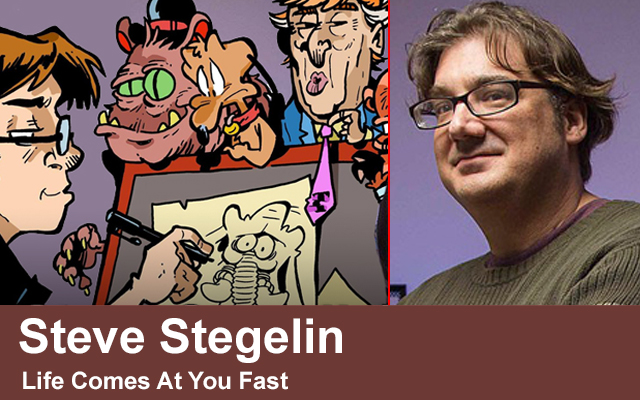 Steve Stegelin’s Life Comes At You Fast