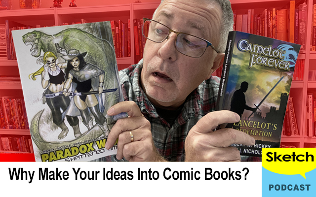 Sketch Podcast Why Make Your Ideas Into Comic Books?