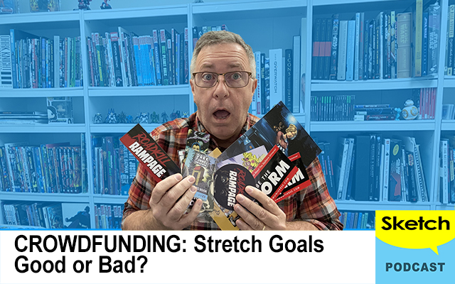 Stretch Goals Good or Bad? Sketch Podcast Crowdfunding 02