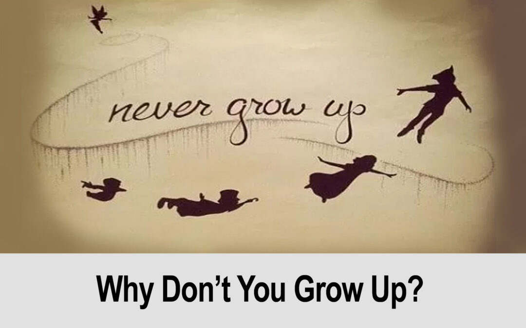 Why Don’t You Grow Up?